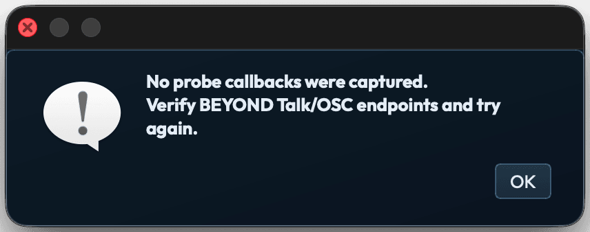 A small modal dialog with a warning bubble icon. Body text reads: 'No probe callbacks were captured. Verify BEYOND Talk/OSC endpoints and try again.' A single OK button sits at the lower-right.